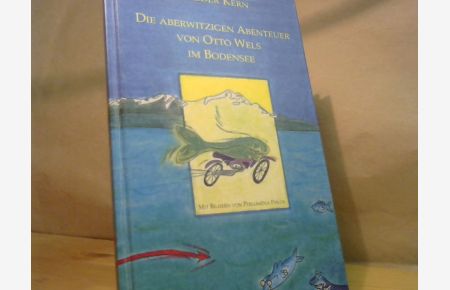 Die aberwitzigen Abenteuer von Otto Wels im Bodensee : [eine Fisch-mit-Motorrad-Geschichte].