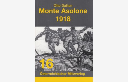 Monte Asolone 1918.   - Österreichischer Milizverlag ; 16