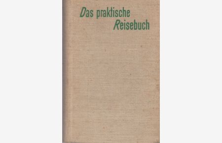Das praktische Reisebuch.   - Ein Nachschlagbuch für Reisen in der deutschn Bundesrepublik.