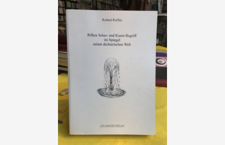 Rilkes Seins- und Kunst-Begriff im Spiegel seiner dichterischen Welt.