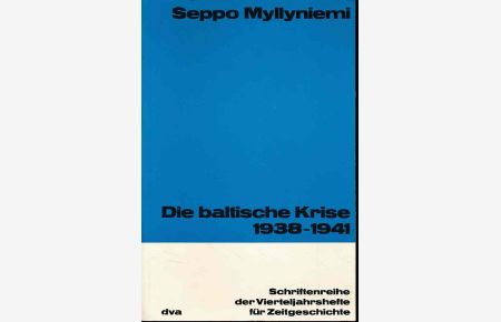 Die baltische Krise 1938 - 1941.   - Aus d. Finn. übers. von Dietrich Assmann / Schriftenreihe der Vierteljahrshefte für Zeitgeschichte ; Nr. 38