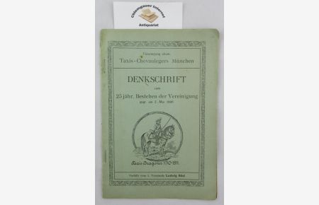 Vereinigung ehem. Taxis-Chevaulegers München. Denkschrift zum 25jähr. Bestehen der Vereinigung gegr. am 2. Mai 1896.
