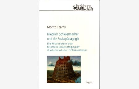 Friedrich Schleiermacher und die Sozialpädagogik  - Eine Rekonstruktion unter besonderer Berücksichtigung der strukturtheoretischen Professionstheorie
