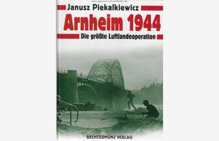 Arnheim 1944.   - Die größte Luftlandeoperation.