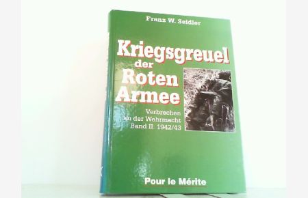 Kriegsgreuel der Roten Armee. Verbrechen an der Wehrmacht Band ll. : 1942/43.