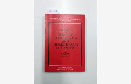 Proceedings XI International Cancer Congress, Florence 1974.   - Volume 5 Surgery, radiotherapy and chemotherapy of cancer