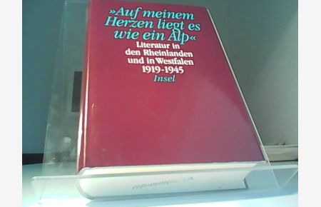 Auf meinem Herzen liegt es wie ein Alp. Literatur in den Rheinlanden und in Westphalen 1919 - 1945. Texte aus hundert Jahren in vier Bänden. Band 2.