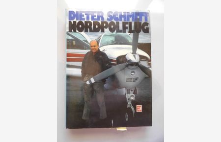 Nordpolflug 1. Auflage 1982 von Dieter Schmitt signiert (- Luftfahrt Nordpol Flug