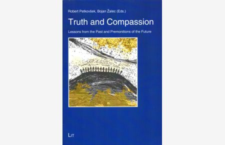 Truth and Compassion: Lessons from the Past and Premonitions of the Future.   - (= Theology East-West: European Perspectives / Theologie Ost-West: Europaische Perspektiven, Vol. / Band 20)