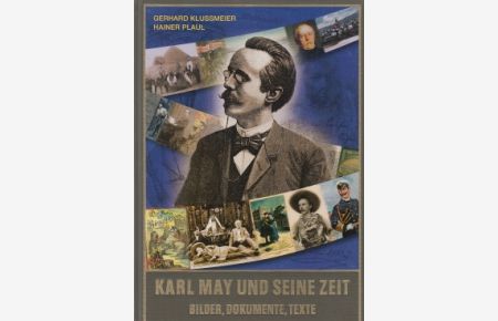 Karl May und seine Zeit  - Bilder, Texte, Dokumente. Eine Bildbiografie