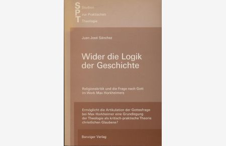 Wider die Logik der Geschichte. Religionskritik und die Frage nach Gott im Werk Max Horkheimers.