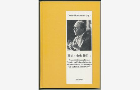 Heinrich Böll: Auswahlbibliographie zur Primär- und Sekundärliteratur.   - Mit einleitenden Textbeiträgen von und über Heinrich Böll.