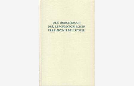 Der Durchbruch der reformatorischen Erkenntnis bei Luther.   - Wege zur Forschung Band CXXIII.