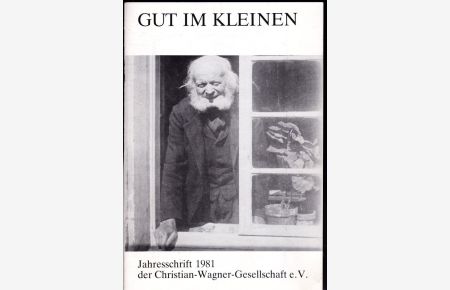 Gut im Kleinen - Jahresschrift 1981 der Christian Wagner Gesellschaft e. V.