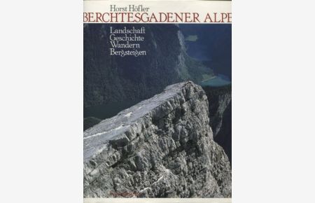 Berchtesgadener Alpen : Landschaft - Geschichte - Wandern - Bergsteigen.   - Rosenheimer Raritäten
