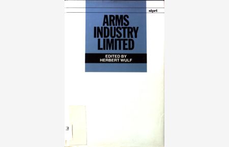Arms Industry Limited;  - A Sipri Publication;