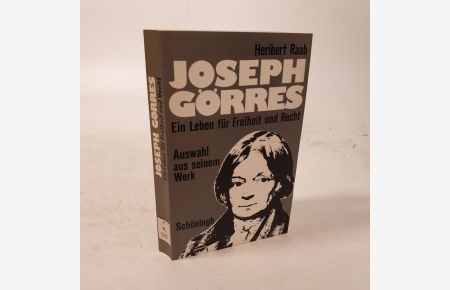 Joseph Görres. Ein Leben für Freiheit und Recht. Auswahl aus seinem Werk, Urteile von Zeitgenossen, Hinführung und Bibliographie.