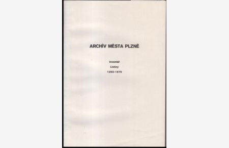 Archiv Mesta Plzne ( Mestska sprava ). Inventar II. Listiny 1293 - 1879.