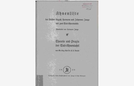 Ahnenliste der Brüder August, Hermann und Johannes Junge mit zwei Tial-Ahnentafeln ( Junge ) / Theorie und Praxis der Tial-Ahnentafel ( Roesle ).