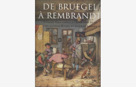 Bruegel Rembrandt. Dessins Hollandais et Flamands de la Collection Maida et Georges Abrams.