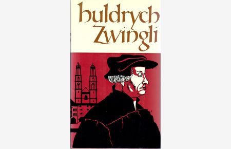 Huldrych Zwingli und seine Zeit : Leben und Werk des Züricher Reformators  - Zwingli Verlag Zürich 1969