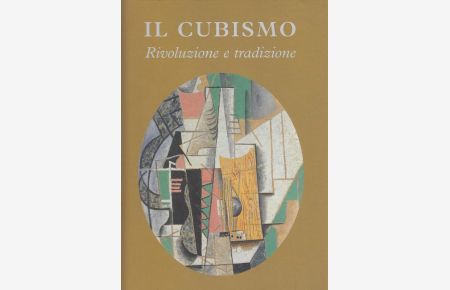 Il cubismo. Rivoluzione e tradizione (Italiano)  - Catalogo della mostra organizzata a Ferrara, Palazzo dei Diamanti, nel 2004