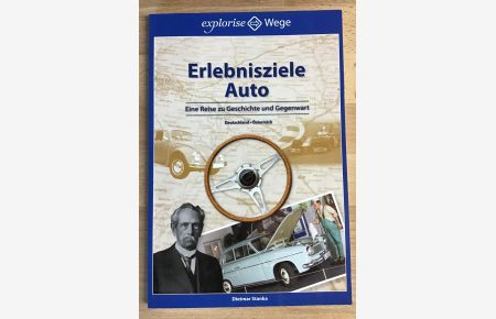 Erlebnisziele Auto : Eine Reise zu Geschichte und Gegenwart, Deutschland, Österreich.