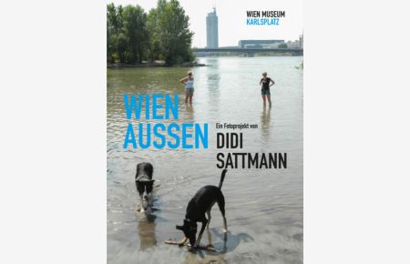 WIEN AUSSEN. Ein Fotoprojekt von DIDI SATTMANN  - Begleitpublikation zur Ausstellung im Wien Museum (13. Juni - 8. September 2013)