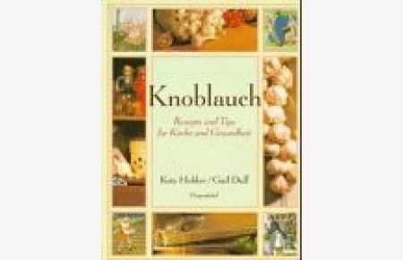Knoblauch : Rezepte und Tips für Küche und Gesundheit.   - Katy Holder & Gail Duff. Aus dem Engl. von Ingrid Ahnert