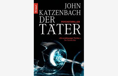 Der Täter : Psychothriller.   - John Katzenbach. Aus dem Amerikan. von Anke und Eberhard Kreutzer / Knaur ; 50534