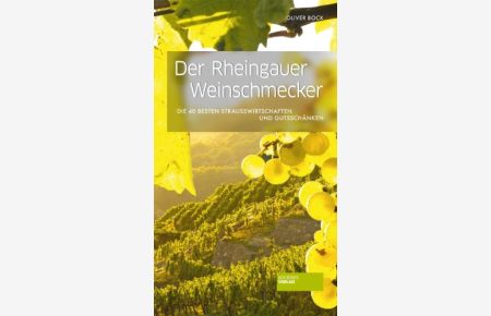 Der Rheingauer Weinschmecker: Die 40 besten Straußwirtschaften und Gutsschänken