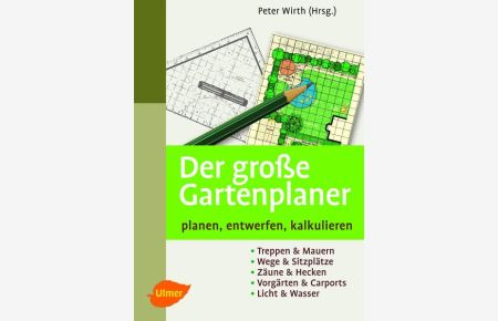 Der große Gartenplaner: Planen, entwerfen, kalkulieren  - Planen, entwerfen, kalkulieren