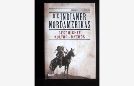 Die Indianer Nordamerikas. Geschichte, Kultur, Mythos.