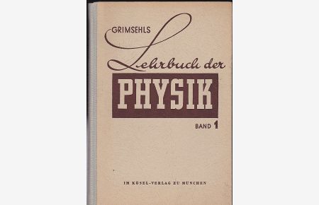 Grimsehls Lehrbuch der Physik für höhere Lehranstalten, Band 1