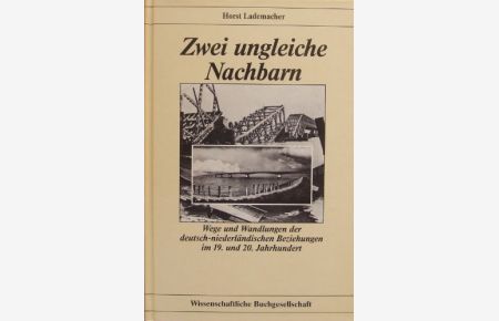 Zwei ungleiche Nachbarn : Wege und Wandlungen der deutsch-niederländischen Beziehungen im 19. und 20. Jahrhundert.   - Ausblicke