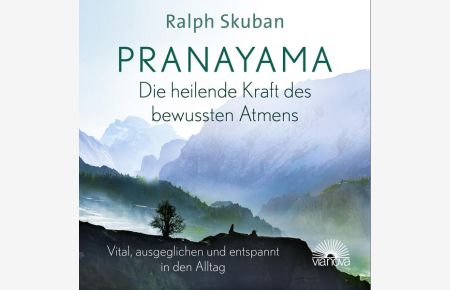 Pranayama - Die heilende Kraft des bewussten Atmens [Hörbuch/Audio-CD]  - Vital, ausgeglichen und entspannt in den Alltag