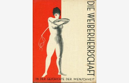 Die Weiberherrschaft in der Geschichte der Menschheit, Bd. 1. Neuauflage (zunächst 1913). 1. Band (von 4).