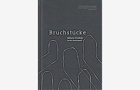 Bruchstücke : jüdische Friedhöfe in der Steiermark  - / Gertrude Maria Grossegger, Gedichte ; Antje Senarclens de Grancy, Text ; Petra Sterry, Zeichnungen und Fotos