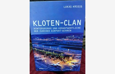 Kloten-Clan : Hintergründe und Verantwortliche der Zürcher Airport-Wirren.
