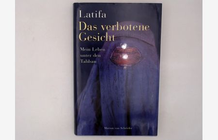 Das verbotene Gesicht : mein Leben unter den Taliban / Latifa. Mit Chékéba Hachemi. Aus dem Franz. übers. von Theresia Levgrün / Lebenswege