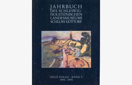 Jahrbuch des Schleswig-Holsteinischen Landesmuseums Schloß Gottorf. NEUE FOLGE. BAND V. 1994-1995