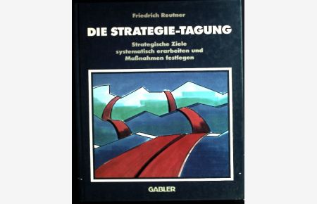 Die Strategie-Tagung : strategische Ziele systematisch erarbeiten und Massnahmen festlegen.