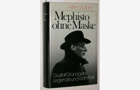 Mephisto ohne Maske. Gustaf Gründgens ; Legende und Wahrheit