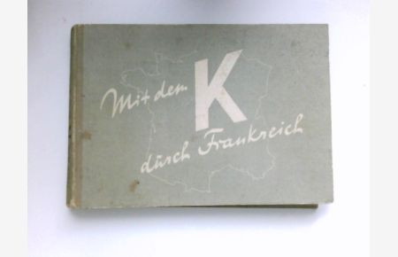 Mit dem K durch Frankreich :  - Erinnerungsbilder d. Gruppe v. Kleist.