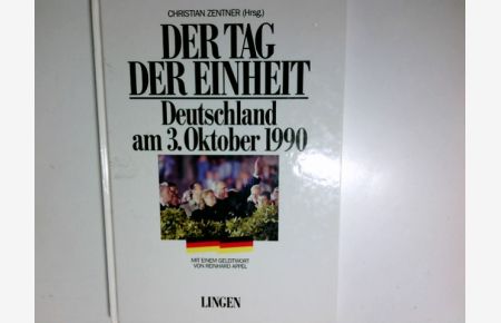Der Tag der Einheit : Deutschland am 3. Oktober 1990.   - Christian Zentner (Hrsg.). Mit einem Geleitw. von Reinhard Appel