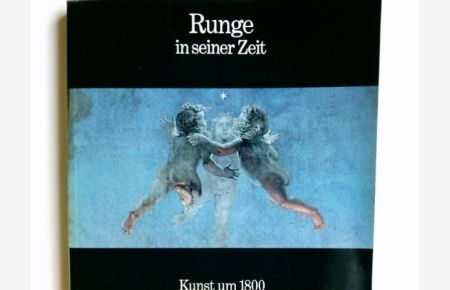 Runge in seiner Zeit : Kunst um 1800 ; Hamburger Kunsthalle, 21. Oktober 1977 - 8. Januar 1978  - [Hrsg.: Werner Hofmann]