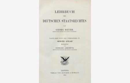 Lehrbuch des deutschen Staatsrechtes. Nach dem Tode des Verfassers in sechster Auflage bearb. von Gerhard Anschütz.