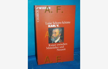 Karl V. : Kaiser zwischen Mittelalter und Neuzeit  - Beck'sche Reihe , 2130 : C. H. Beck Wissen
