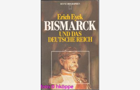 Bismarck und das deutsche Reich.   - Heyne-Biographien ; 9