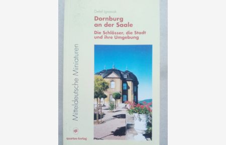 Dornburg an der Saale - Die Schlösser, die Stadt und ihre Umgebung. Eine Kulturgeschichte (Mitteldeutsche Miniaturen)